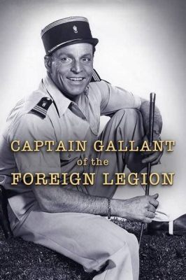 Captain Gallant of the Foreign Legion -  Swashbuckling Adventures and Exotic Escapades Starring the Charismatic George Sanders!