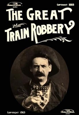 The Great Train Robbery! A Tale of Daring Theft and Cinematic Innovation Starring the Iconic Broncho Billy Anderson